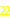 22